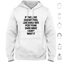 If The Love DoesnT Feel Like Dark Wave Hoodie cotton Long Sleeve New Wave Dark Wave Post Punk Music Funny Parody