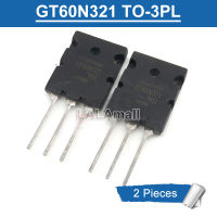 2ชิ้น GT60N321 TO-3PL GT 60N321 60A TO3PL/1000V N-Channel IGBT ทรานซิสเตอร์ใหม่แบบดั้งเดิม IC