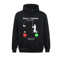 Sorry I Missed Your Call Was On Other Line Shirt Men Fishing Pullover Hoodie Hoodies Mens Sweatshirts Europe Hoods Coupons Size Xxs-4Xl