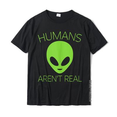 Humans Arent Real - Funny Alien UFO Hip Hop Young T Shirts 100% Cotton T Shirt Camisa