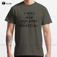 I Will Aid And Abet Abortion | Pro Choice | Abortion Right | Abortion Is Helthcare Classic T-Shirt Xs-5Xl Custom Gift Unisex New