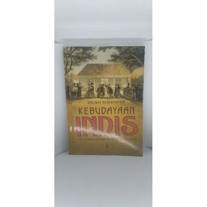 BUKU KEBUDAYAAN INDIS Dari Zaman Kompeni Sampai Revolusi PENULIS DJOKO ...