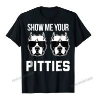 Show Me Your Pitties Funny Pitbull Dog Saying Shirt Men Wome Men Classic Cotton Man Tops Shirts Custom Family T Shirts