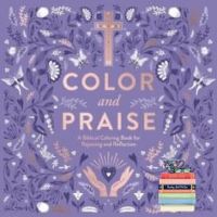 Those who dont believe in magic will never find it. ! &amp;gt;&amp;gt;&amp;gt; COLOR AND PRAISE: A BIBLICAL COLORING BOOK FOR REJOICING AND REFLECTION