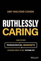 หนังสืออังกฤษ Ruthlessly Caring: And Other Paradoxical Mindsets Leaders Need To Be Future-Fit