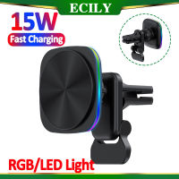 ECILY ที่ชาร์จไร้สายสำหรับใช้ในรถแม่เหล็กไฟ LED RGB 15W ช่องแอร์โทรศัพท์ที่จับสำหรับ Iphone 14 13 12 Pro Max สถานีชาร์จแบบรวดเร็ว Macsafe