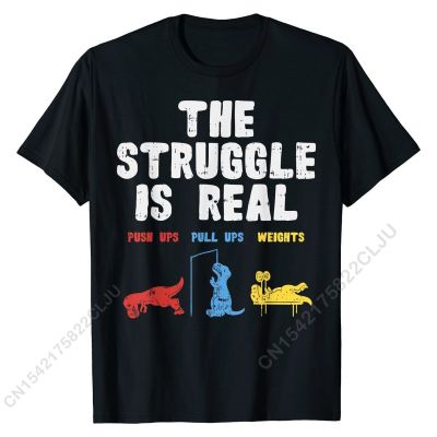 The Struggle Is Real Trex Funny Dinosaur Workout Lover Gift T-Shirt Cal Comfortable Tops &amp; Tees Cheap Cotton Mens T Shirts