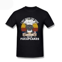 Summer MenS Funny Lack Cat I Just Baked You Some Shut The Fucupcake Tshirt Tee Shirt Hipster Cotton Oversized T Shirts 3Xl S-4XL-5XL-6XL