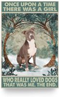 Pit Bull Terrier Dog Metal Tin Sign Once Upon A Time There was A Girl Who Really Loved Dogs That was Me The End Retro Poster Bar Wine Tools