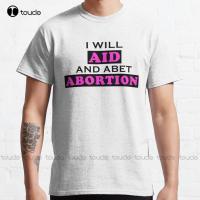 I Will Aid And Abet Abortion | Pro Choice | Abortion Right | Abortion Is Helthcare Classic T-Shirt Xs-5Xl Custom Gift Unisex New