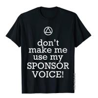 Dont Make Me Use My Sponsor Voice  Funny AA T-Shirt Oversized Men Top T-Shirts Hip Hop Tees Cotton Design XS-4XL-5XL-6XL