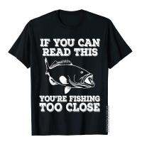 If You Can Read This Youre Fishin Too Close Gift Custom Mens T Shirt Rife Cotton Tops &amp; Tees Hip Hop