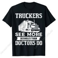 Truckers See More Funny Truck Driver Gifts For Trucking Dads T-Shirt Fashionable Crazy Top T-shirts Cotton Tees For Men Print