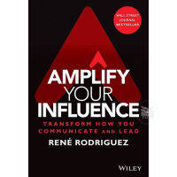 AMPLIFY YOUR INFLUENCE : TRANSFORM HOW YOU COMMUNICATE AND LEAD