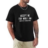 เสื้อยืดพิมพ์ลายพิมพ์คำว่า Accept Me For Who I Am Tirts