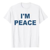 เสื้อยืดคู่รักขายสำหรับผู้ชายและผู้หญิงฉันมาอย่างสันติ I M Peace คำพูดตลกที่จับคู่เสื้อยืดคู่รักตัวอักษรพิมพ์เสื้อยืดพิมพ์ลายความงามเสื้อผ้าของขวัญ