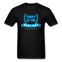 Today Is The Best Day Ever T-shirt Men Gift Tops Black T Shirt Positive Saying Clothing Euro Size Tee Hip Hop Tshirt Birthday