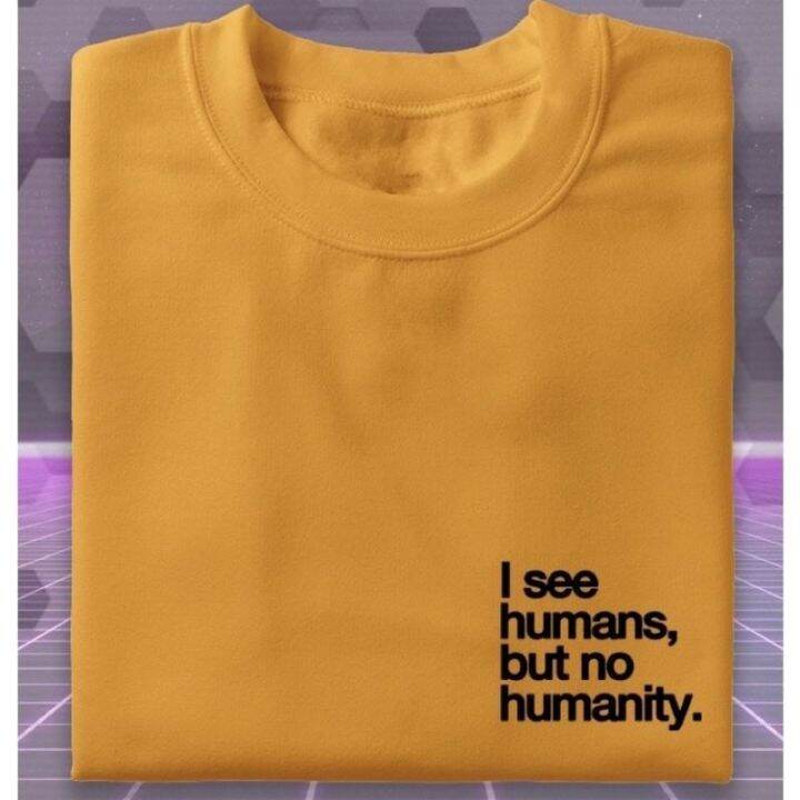 i-see-human-but-no-humanity-statement-minimalist-tshirt-print-unisex