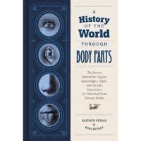 [หนังสือ] A History of the World Through Body Parts: The Stories Behind the Organs, anatomy ภาษาอังกฤษ English book