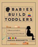 หนังสืออังกฤษใหม่ Babies Build Toddlers  A Montessori Guide to Parenting the First 18 Months [Paperback]