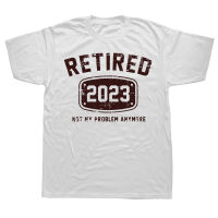 2023 NewRetired 2023ไม่ใช่ปัญหาของฉันอีกต่อไปวินเทจเสื้อยืดผ้าฝ้าย Streetwear แขนสั้นของขวัญวันเกิดฤดูร้อนเสื้อยืดบุรุษเสื้อผ้า