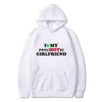 I Love My Psychotic Boyfriend/Girlfriend Hoodie Y2K Graphic Women Sweatshirt Men Pullover Autumn Long Sleeve Oversize Harajuku Size Xxs-4Xl