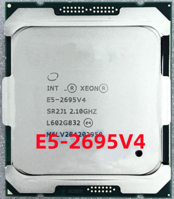 E5-2695V4 Xeon E5 2695 V4 2.1GHz 45M 18-Core 120W 14nm E5-2695 V4ซีพียูตั้งโต๊ะโปรเซสเซอร์2695V4 E5