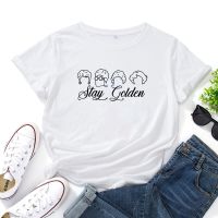 Stay Golden Shirt Funny T Shirt Women Top Fashion Summer O-neck Cotton Tshirt Women Loose Camiseta Mujer Casual Tee Shirt Femme L91D