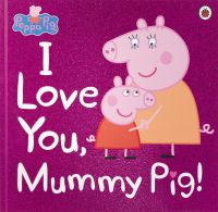 Peppa Pig: I Love You, Mummy Pig (Peppa Pig) หนังสือภาษาอังกฤษมือ1 (New) พร้อมส่งจากไทย