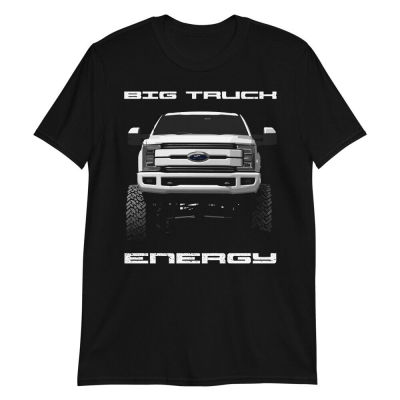 Big Truck Energy F250 Lifted Truck Owner Gift Tshirt