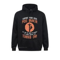 Support Your Local Pole Dancer Funny Electric Lineman Hoodie Sweatshirts Newest Party Mens Hoodies Sportswears Summer Size XS-4XL