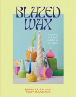 หนังสืออังกฤษใหม่ Blazed Wax : Creating Sculptural Candles for Any Space [Paperback]