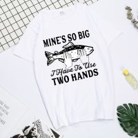 Mines So Big I Have to Use Two Hands funny print t shirts for men women shirts