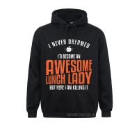 Birthday Awesome Lunch Lady Never Dreamed Teacher Gift Anime Men Sweatshirts For New Arrival Ostern Day Hoodies Clothes Size Xxs-4Xl