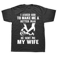 I Asked God To Make Me A Better Man He Sent Me My Wife T Shirts Graphic Streetwear Short Sleeve Birthday Gifts Summer T shirt XS-6XL