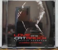 CD ซีดีเพลงไทย แมว จีรศักดิ์ LOVE CATAROCK  ***ปกแผ่นสวยมาก สภาพดีมาก แผ่นสวยสภาพดีมาก