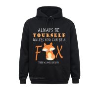 New Coming Mens Sweatshirts Long Sleeve Always Be Yourself Unless You Can Be A Fox T-Shirt Hoodies Personalized Clothes Size Xxs-4Xl