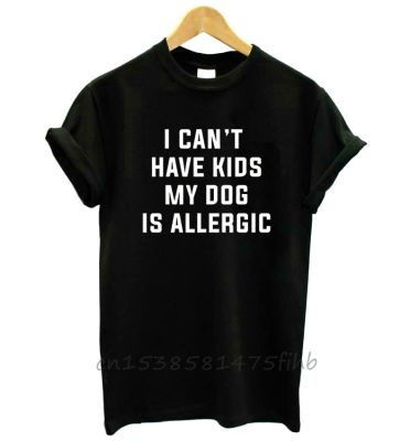 I Cant Have Kids My Dog Is Allergic Women Tshirt Premium Funny T Shirt For Lady Girls T-Shirts Graphic Top Tee Customize