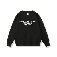 Funny Dont Hate Me It Turns Me on Funny Y2K Inspired Meme Print Sweatshirt Men Casual Crewneck Sweatshirts Man Loose Pullover Size XS-4XL