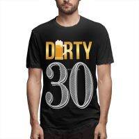 Dirty 30 30th Birthday Beer Thirty Premium T-Shirt Men Cotton Short Summer Sleeve 30 Birthday Born In 1991 Casual Shirts Loose 4XL 5XL 6XL