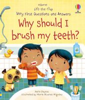 LIFT-THE-FLAP VERY FIRST Q&amp;A :WHY SHOULD I BRUSH MY TEETH?