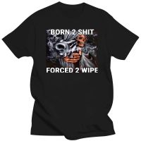 เสื้อยืดพิมพ์ลายแฟชั่น ขายดี เสื้อยืด คอกลม พิมพ์ลายอนิเมะ The Born To Shit Forced To Wipe คุณภาพสูง  B7DR