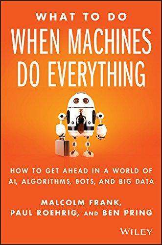 what-to-do-when-machines-do-everything-how-to-get-ahead-in-a-world-of-ai-algorithms-bots-and-big-data