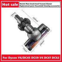 Dyson V6/DC45 DC59 V6 DC61ไฟฟ้าหัวแปรงถูพื้นเครื่องดูดฝุ่นอะไหล่อะไหล่เปลี่ยนเครื่องทำความสะอาดเครื่องดูดฝุ่นในครัวเรือนอุปกรณ์เสริมทำความสะอาดอุปกรณ์เสริม