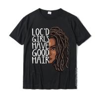 Funny Loc Hair Gift Women Cool Locd Girls Have Good Hair Popular Comfortable T Shirt Cotton T Shirt For Men Print