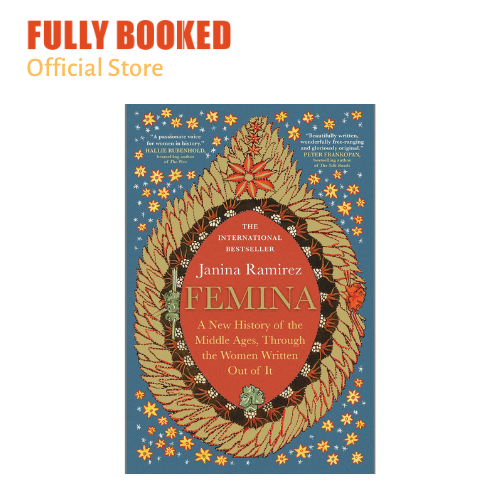 Femina: A New History of the Middle Ages, Through the Women Written Out of It