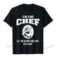 Im The Chef Let Me Hear You Say Yes Chef T-Shirt Camisas Men Cheap Male T Shirts Printed T Shirt Cotton Normal