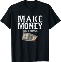 Make Money Not Friends Millionaire Rich Cash Business Earn T-Shirt