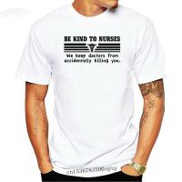 Cool Funny Tshirt Be Kind To Nurses We Keep Doctors From Killing You T Shirt Gag Gift Funny Lpn Rn