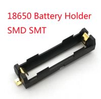 รางถ่าน 18650 battery box single section SMT patch battery holder SMD battery compartment